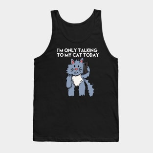 I'm Only Talking To My Cat Today White Letters Tank Top